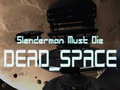 Slenderman Must Die Dead Space